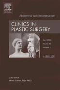 Abdominal Wall Reconstruction, an Issue of Clinics in Plastic Surgery: Volume 33-2