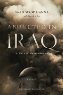 Abducted in Iraq: A Priest in Baghdad