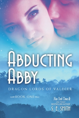 Abducting Abby: Dragon Lords of Valdier Book 1 - Smith, S E