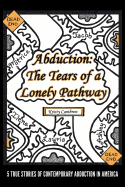 Abduction: The Tears of a Lonely Pathway: 5 True Stories of Contemporary Abduction in America