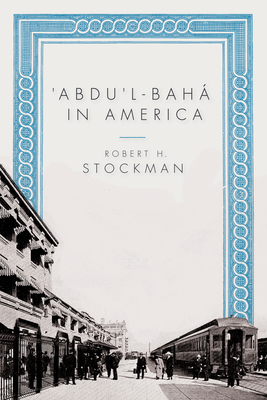 'Abdu'l-Baha in America - Stockman, Robert H