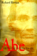 Abe: A Novel about Abraham Lincoln's Youth - Slotkin, Richard