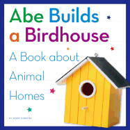 Abe Builds a Birdhouse: A Book about Animal Homes