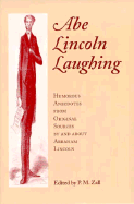 Abe Lincoln Laughing: Humorous Anecdotes from Original Sources by and about Abraham Lincoln