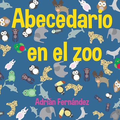 Abecedario En El Zoo: El Abecedario Con Animales - Fernandez, Adrian