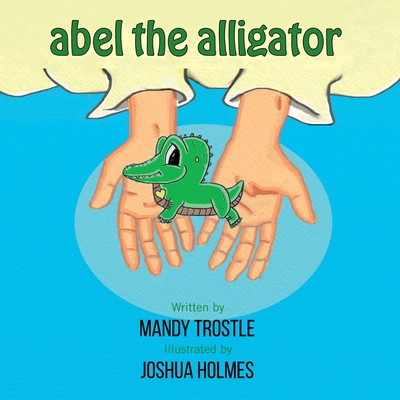 Abel The Alligator - Trostle, Mandy