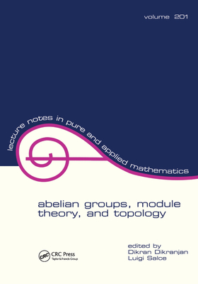 Abelian Groups, Module Theory, and Topology - Dikranjan, Dikran (Editor), and Salce, Luigi (Editor)