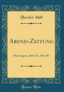 Abend-Zeitung: Mai-August, 1818; No. 103-207 (Classic Reprint)