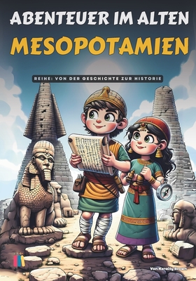Abenteuer im Alten Mesopotamien: Von der Geschichte zur Historie - Brown, Keraity