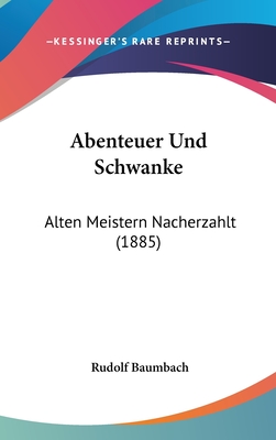 Abenteuer Und Schwanke: Alten Meistern Nacherzahlt (1885) - Baumbach, Rudolf