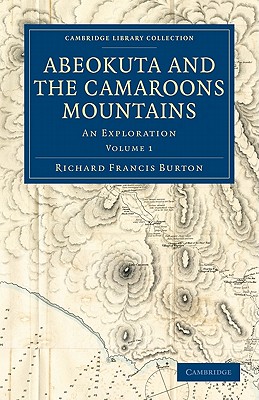 Abeokuta and the Camaroons Mountains: An Exploration - Burton, Richard Francis