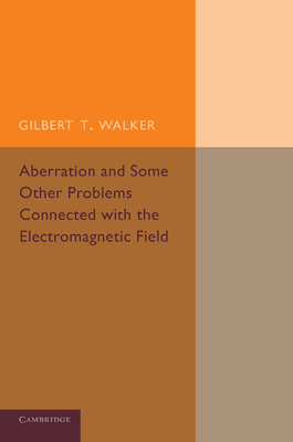 Aberration and Some Other Problems Connected with the Electromagnetic Field - Walker, Gilbert T