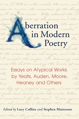 Aberration in Modern Poetry: Essays on Atypical Works by Yeats, Auden, Moore, Heaney and Others - Collins, Lucy (Editor), and Matterson, Stephen (Editor)