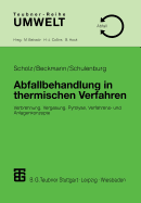 Abfallbehandlung in Thermischen Verfahren: Verbrennung, Vergasung, Pyrolyse, Verfahrens- Und Anlagenkonzepte