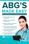 ABG'S Made Easy: An Easy Reference for RN's and RRT's