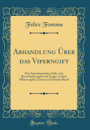 Abhandlung ber Das Viperngift: Die Amerikanischen Gifte, Das Kirschlorbeergift Und Einige Andere Pflanzengifte; Erster Und Zweyter Band (Classic Reprint)