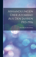 Abhandlungen ber Atombau Aus Den Jahren 1913-1916