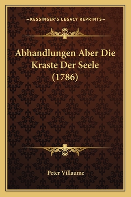 Abhandlungen Aber Die Kraste Der Seele (1786) - Villaume, Peter