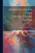 Abhandlungen ?ber Theoretische Physik; Volume 1