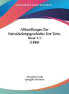 Abhandlungen Zur Entwickelungsgeschichte Der Tiere, Book 3-5 (1886)