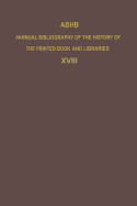Abhb Annual Bibliography of the History of the Printed Book and Libraries: Volume 18: Publications of 1987 and Additions from the Preceding Years