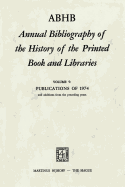 ABHB Annual Bibliography of the History of the Printed Book and Libraries: Volume 5: Publications of 1974 and additions from the preceding years