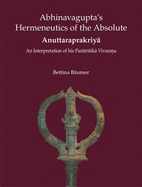 Abhinavagupta's Hermeneutics of the Absolute Anuttaraprakriya: An Interpretation of His Paratrisika Vivarana - Baumer, Bettina