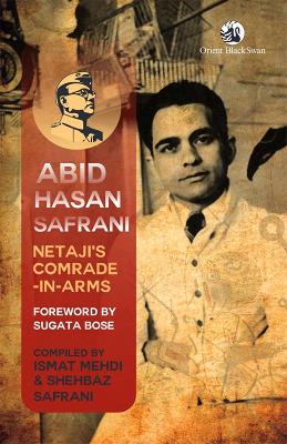 Abid Hasan Safrani: Netaji's Comrade-in-Arms - Mehdi, Ismat (Compiled by), and Safrani, Shehbaz (Compiled by), and Bose, Sugata (Foreword by)