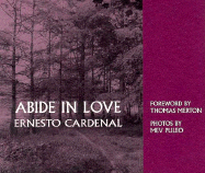 Abide in Love - Cardenal, Ernesto, and Livingstone, Dinah (Translated by), and Puleo, Mev (Photographer)