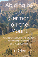 Abiding by the Sermon on the Mount: A Dispensational Approach for Interpretation and Application