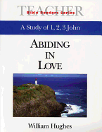 Abiding in Love Teacher: A Study of 1, 2, 3 John