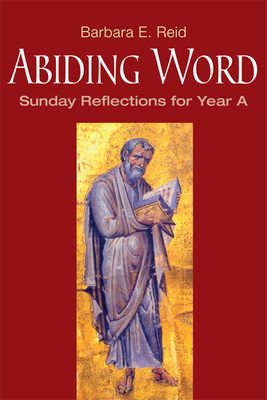 Abiding Word: Sunday Reflections for Year A - Reid, Barbara E, O.P.