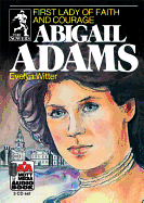 Abigail Adams, First Lady of Faith and Courage
