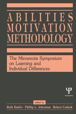 Abilities, Motivation and Methodology: The Minnesota Symposium on Learning and Individual Differences - Kanfer, Ruth (Editor), and Ackerman, Phillip L (Editor), and Cudeck, Robert (Editor)