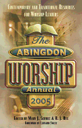 Abingdon Worship Annual 2005 Edition: Contemporary and Traditional Resources for Worship Leaders