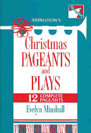 Abingdon's Christmas Pageants and Plays: 12 Complete Pageants