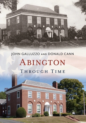 Abington Through Time - Galluzzo, John, and Cann, Donald