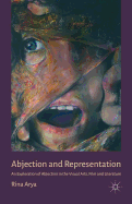 Abjection and Representation: An Exploration of Abjection in the Visual Arts, Film and Literature
