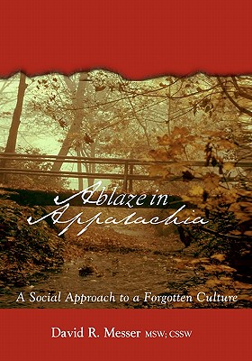 Ablaze in Appalachia: A Social Approach to Forgotten Culture - Messer, David R
