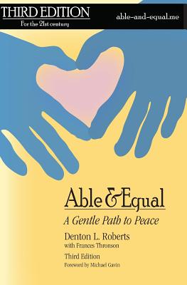 Able & Equal: A Gentle Path to Peace - Thronson, Frances, and Gavin, Michael (Foreword by), and Roberts, Denton L