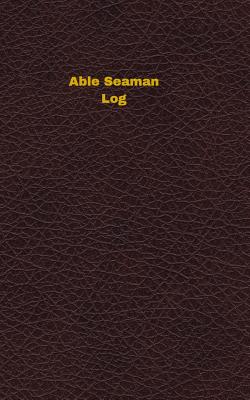 Able Seaman Log: Logbook, Journal - 102 pages, 5 x 8 inches - Logbooks, Unique