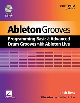 Ableton Grooves: Programming Basic and Advanced Grooves with Ableton Live - Bess, Josh