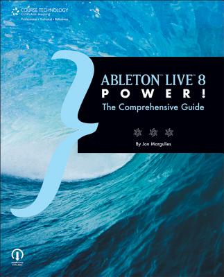Ableton Live 8 Power!: The Comprehensive Guide - Margulies, Jon