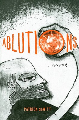 Ablutions: Notes for a Novel - DeWitt, Patrick