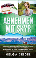 Abnehmen mit Skyr. Die Komplettanleitung zum effektiven Gewichtsverlust durch das isl?ndische Milchprodukt. Mit hilfreichen Tricks und ausgew?hlten Skyr Rezepten ?berraschend schnell zum Wunschgewicht