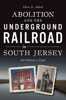 Abolition and the Underground Railroad in South Jersey: Not Without a ...