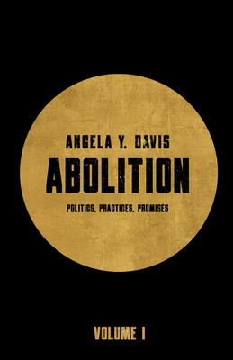 Abolition: Politics, Practices, Promises, Vol. 1 - Davis, Angela Y