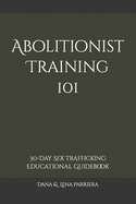 Abolitionist Training 101: 30-Day Sex Trafficking Educational Guidebook