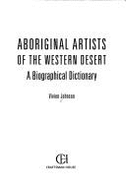 Aboriginal Artists of the Western Desert: A Biographical Dictionary