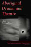 Aboriginal Drama and Theatre: Critical Perspectives on Canadian Theatre in English: Volume One